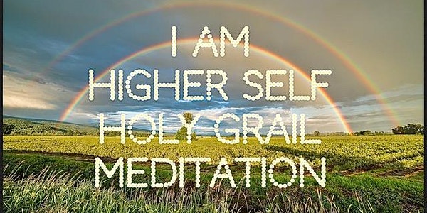 I Am Higher Self/Holy Grail Meditation