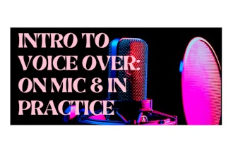 Intro to Voice Over – On Mic and In Practice