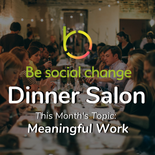 Dinner – A Discussion on Meaningful Work
