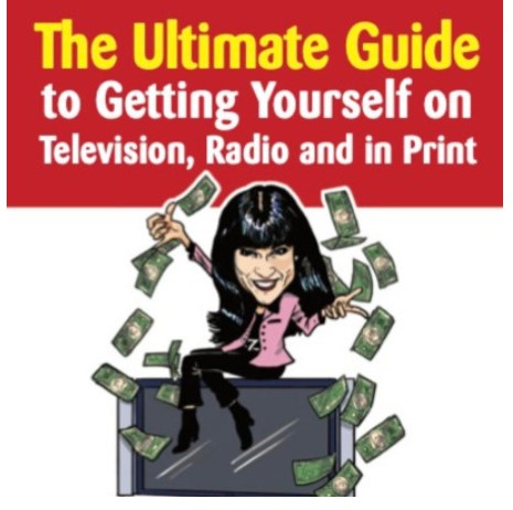 The Ultimate Guide To Getting Yourself on Television, Radio and in Print