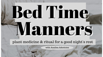 Bedtime Manners: Plant Medicine & Ritual