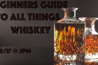 A Beginners Guide to All Things Whiskey