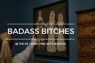 de Young Fine Arts Museum: Badass Bitches